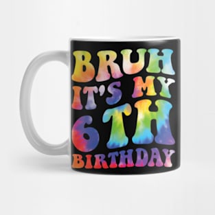 Bruh It'S My 6Th Birthday I'M 6 Year Old Birthday Tie Dye Mug